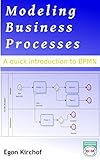 Modeling Business Processes: A quick introduction to BPMN (English Edition)