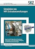 Experimentell abgesicherte Simulationsrechnungen zur beschleunigten Auslegung von WPC-Extrusionswerkzeugen (SKZ – Forschung und Entwicklung)