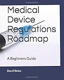 Medical Device Regulations Roadmap: A Beginners G