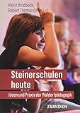 Steinerschulen heute: Ideen und Praxis der Waldorfpädagogik