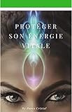 Protéger son énergie vitale . (Heure miroir) (French Edition)