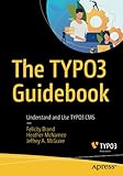 The TYPO3 Guidebook: Understand and Use TYPO3 CMS