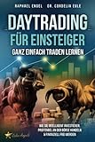 Daytrading für Einsteiger – Ganz einfach Traden lernen: Wie Sie intelligent investieren, profitabel an der Börse handeln & finanziell frei w