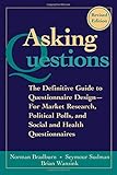 Bradburn, N: Asking Questions: The Definitive Guide to Questionnaire Design -- For Market Research, Political Polls, and Social and Health Questionnaires (Research Methods for the Social Sciences)