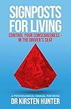 Signposts for Living, Control Your Consciousness – In the Driver’s Seat: A Psychological Manual for Being (English Edition)