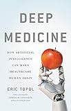 Deep Medicine: How Artificial Intelligence Can Make Healthcare Human Again (English Edition)