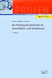 Die Prüfung der Fachwirte im Gesundheits- und Sozialwesen: Mit Online-Zugang (Prüfungsbücher für Fachwirte und Fachkaufleute)