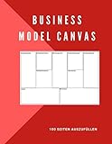 Business Model Canvas, 100 Seiten auszufüllen: Ideal zum Füllen des Business Models Canvas. | Notizbuch zum Aufbau des Business Models der neuen ... Zur Ausarbeitung einer Entwicklungsstrateg