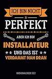 ich bin nicht perfekt aber ich bin Installateur und das ist verdammt nah dran - Wochenkalender 2022: Witziger Wochenplaner und Kalender mit lustigem ... Termine und Organisation im Job und Alltag