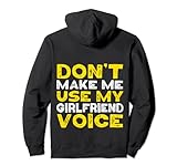 Don't Make Me Use My Girlfriend Voice Lustiger sarkastischer Spruch Pullover H