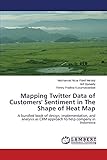 Mapping Twitter Data of Customers' Sentiment in The Shape of Heat Map: A bundled book of design, implementation, and analysis as CRM approach to help company in I