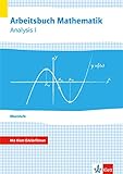 Arbeitsbuch Mathematik Oberstufe Analysis 1: Arbeitsbuch mit Klett-Erklärfilmen Klassen 10-12 oder 11-13