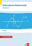 Arbeitsbuch Mathematik Oberstufe Analysis 1: Arbeitsbuch mit Klett-Erklärfilmen Klassen 10-12 oder 11-13