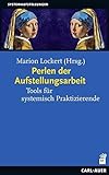 Perlen der Aufstellungsarbeit: Tools für systemisch Praktizierende (Systemaufstellungen)