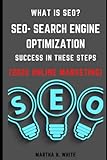 What Is SEO?- SEO- Search Engine Optimization Success In These Steps (2022 Online Marketing) Up