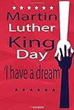 Martin Luther king Day Ihave a Dream: lined Diary Notebook Journal For Martin Luther King Day Gift For Boss/Coworkers/Colleagues/Students : 120 Blank Pages - Large (6 x 9 )