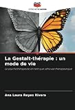 La Gestalt-thérapie : un mode de vie: Le psychothérapeute en tant que véhicule thérap