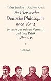 Die Klassische Deutsche Philosophie nach Kant: Systeme der reinen Vernunft und ihre Kritik 1785-1845
