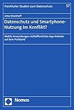 Datenschutz und Smartphone-Nutzung im Konflikt?: Mobile Anwendungen nichtöffentlicher App-Anbieter auf dem Prüfstand (Frankfurter Studien zum Datenschutz 57)