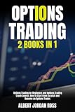 Options Trading: 2 Books in 1, Options Trading for Beginners and Options Trading Crash Course. How to Start From Scratch and Become an Options Trader. (English Edition)