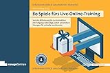 80 Spiele fürs Live-Online-Training: Von der Aktivierung bis zur Interaktion mit Tiefgang: Lebendige, sofort umsetzbare Übungen für virtuelle Lernformate (Edition Training aktuell)