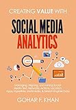 Creating Value With Social Media Analytics: Managing, Aligning, and Mining Social Media Text, Networks, Actions, Location, Apps, Hyperlinks, Multimedia, & Search Engines D