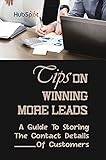 Tips On Winning More Leads: A Guide To Storing The Contact Details Of Customers: Storing Customer Information (English Edition)
