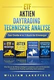 ETF | AKTIEN | DAYTRADING | TECHNISCHE ANALYSE - Das Große 4 in 1 Buch für Einsteiger: Wie Sie an der Börse intelligent investieren und mit Dividenden, Indexfonds & Trading nachhaltig G