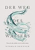 Der Weg des Wassers: Warum dir alles zufließt, w