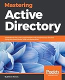 Mastering Active Directory: Understand the Core Functionalities of Active Directory Services Using Microsoft Server 2016 and PowerShell (English Edition)