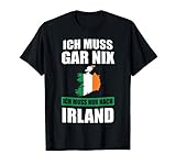 Ich muss gar nix Ich muss nur nach Irland Geschenk T-S