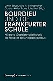 Bourdieu und die Frankfurter Schule: Kritische Gesellschaftstheorie im Zeitalter des Neoliberalismus (Sozialtheorie)
