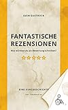 Fantastische Rezensionen: Was würdest Du als Bewertung schreiben?