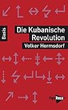 Die Kubanische Revolution (Basiswissen Politik/Geschichte/Ökonomie)