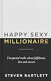 Happy Sexy Millionaire: Unexpected Truths about Fulfilment, Love and S