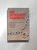 Das Sicherheits-Handbuch : wie schütze ich mich vor Einbruch, Diebstahl, Überfall. (3570029549)
