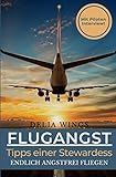 Flugangst-Tipps einer Stewardess: Endlich angstfrei fliegen! Mit Piloten Interview und anwendbaren Tipps zur Beruhigung