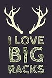 I Love Big: Racks! Unique Deer Hunting Saying And Cover Design - Notebook With Blank L