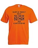 Always Be Yourself Unless You Can Be Batman. Then Be Batman. T-Shirt für Herren, Unisex Gr. XXL, Orang