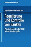 Regulierung und Kontrolle von Banken: Prinzipal-Agenten-Konflikte bei der Kreditvergabe (Gabler Edition Wissenschaft)