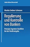 Regulierung und Kontrolle von Banken: Prinzipal-Agenten-Konflikte bei der Kreditvergabe (Gabler Edition Wissenschaft)