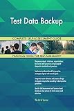 Test Data Backup All-Inclusive Self-Assessment - More than 700 Success Criteria, Instant Visual Insights, Comprehensive Spreadsheet Dashboard, Auto-Prioritized for Quick R