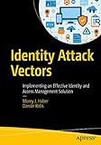 Identity Attack Vectors: Implementing an Effective Identity and Access Management S