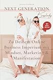 Next Generation Bosslady: Zu Deinem Online Business Imperium mit Mindset Marketing & M