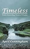 Timeless: Poetry, Storytelling, Words of Wisdom (English Edition)