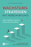 Wachstumsstrategien mit Hebelwirkung: Mehr Stabilität, Umsatz & Freiheit als U