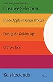 Creative Selection: Inside Apple's Design Process During the Golden Age of Steve Jobs (English Edition)