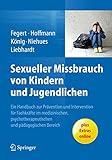 Sexueller Missbrauch von Kindern und Jugendlichen: Ein Handbuch zur Prävention und Intervention für Fachkräfte im medizinischen, psychotherapeutischen und pädagogischen B