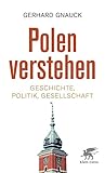 Polen verstehen: Geschichte, Politik, G