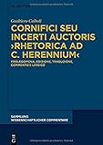 Cornifici seu Incerti Auctoris ›Rhetorica ad C. Herennium‹: Prolegomena, edizione, traduzione, commento e lessico (Sammlung wissenschaftlicher Commentare (SWC))